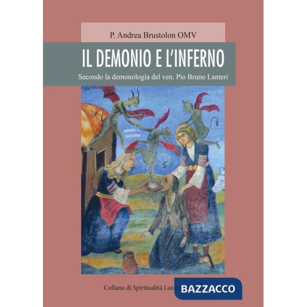 Demonio e l'inferno. Secondo la demonologia del ven. Pio Bruno Lanteri (Il)