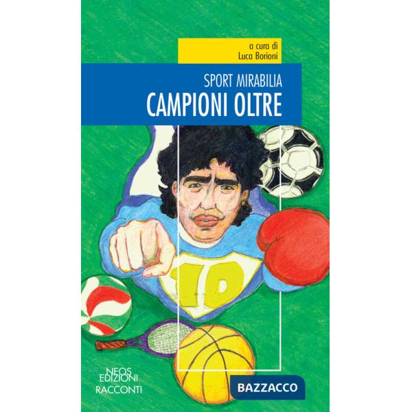 Campioni oltre. Sport mirabilia