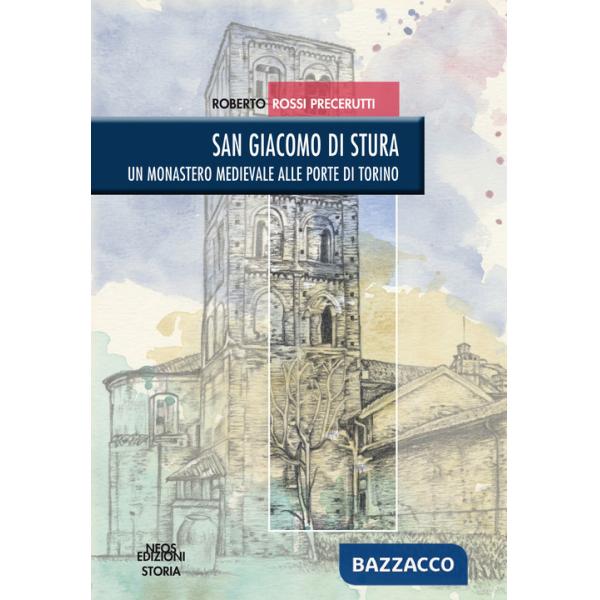 San Giacomo di Stura. Un monastero medievale alle porte di Torino