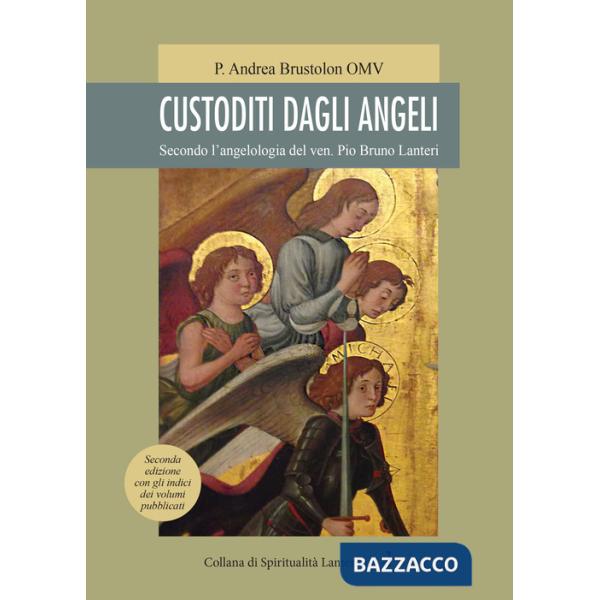 Custoditi dagli angeli. Secondo l'angelologia del ven. Pio Bruno Lanteri
