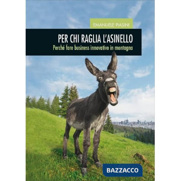 Per chi raglia l'asinello. Perché fare business innovativo in montagna