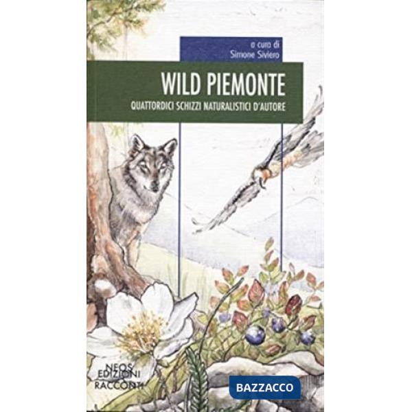 Wild Piemonte. Quattordici schizzi naturalistici d'autore