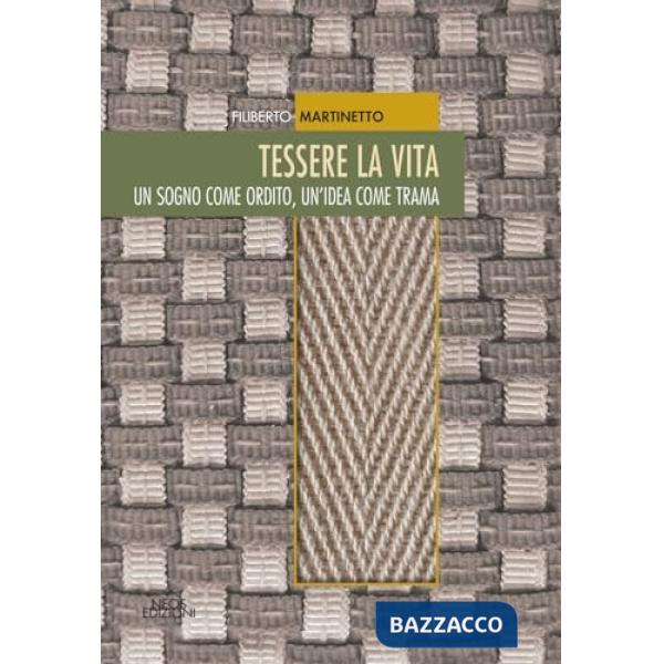 Tessere la vita. Un sogno come ordito, un'idea come trama