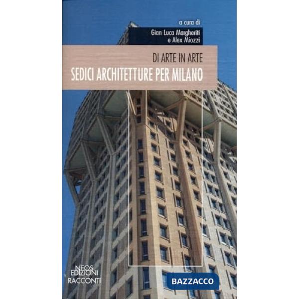 Sedici architetture per Milano. Di arte in arte