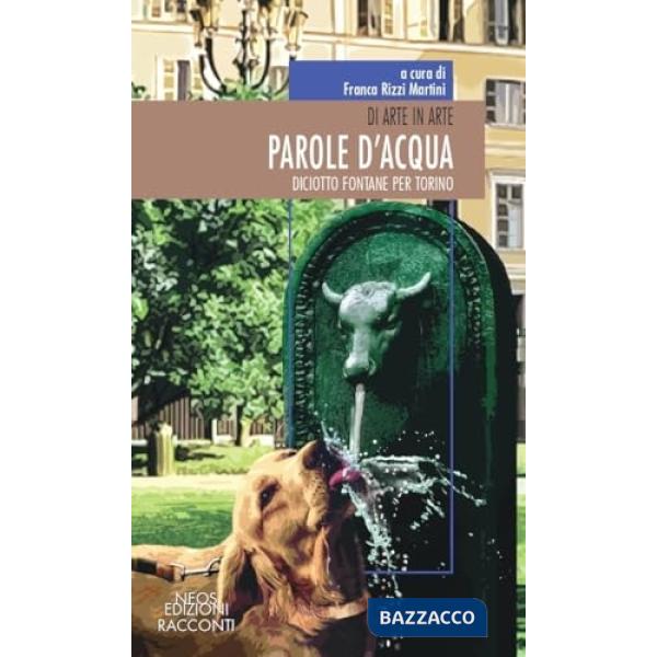 Di arte in arte. Parole d'acqua. Diciotto fontane per Torino