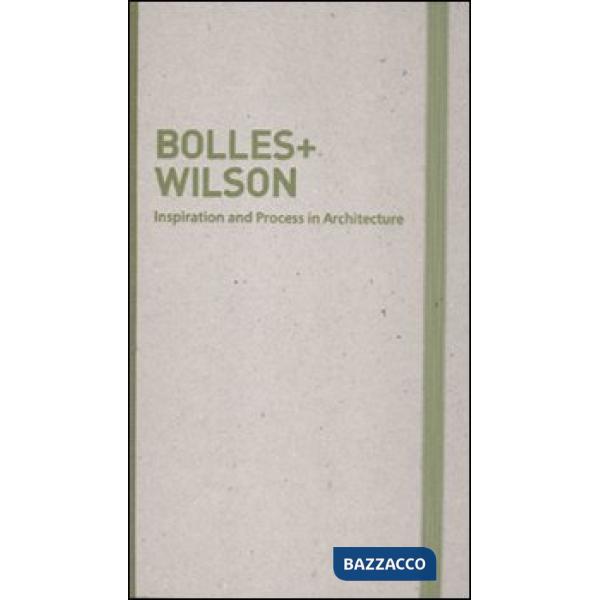 Inspiration and process in architecture. Bolles+Wilson. Ediz. illustrata