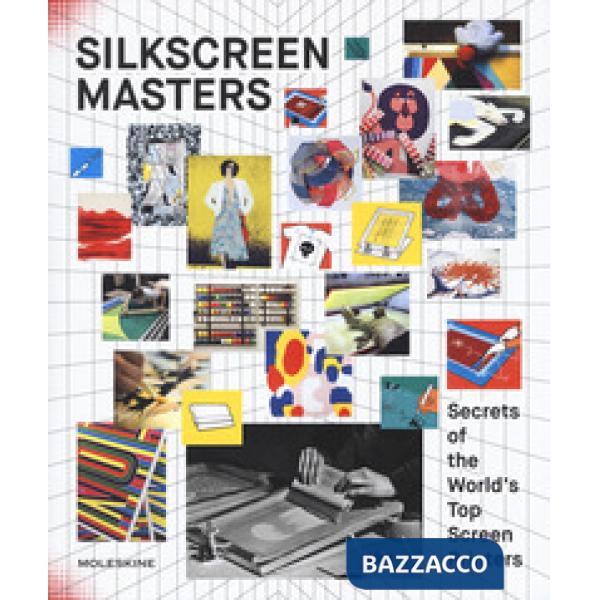 Silkscreen masters. Secrets of the world's top screen printers. Ediz. a colori