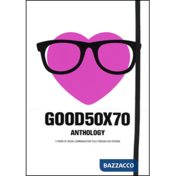 Good 50x70. Anthology. Ediz. illustrata