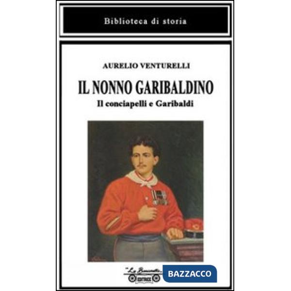 Nonno garibaldino. Il conciapelli e Garibaldi (Il)