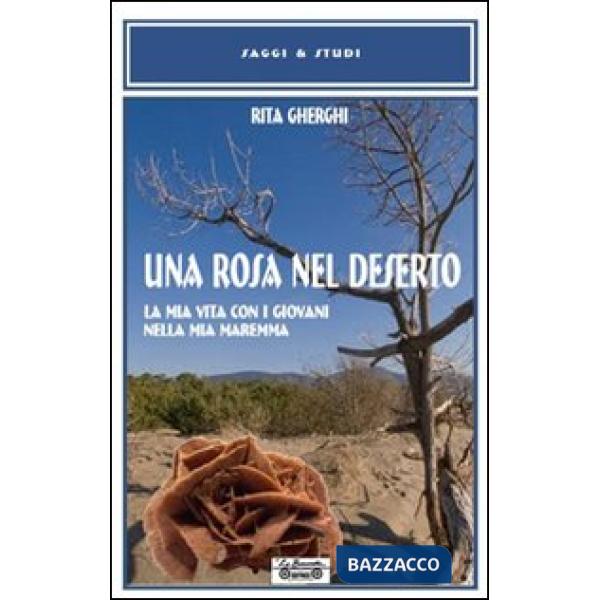 Rosa nel deserto. La mia vita con i giovani nella mia Maremma (Una)