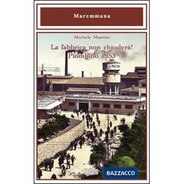 Fabbrica non chiuderà! Piombino 1953 (La)