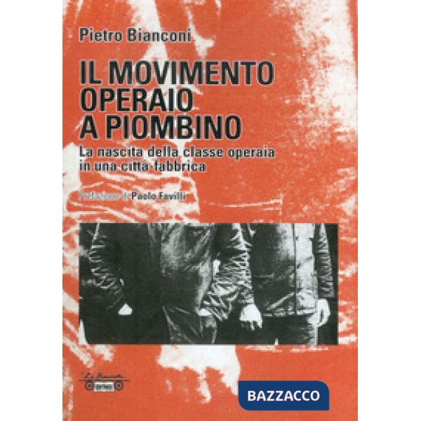 Movimento operaio a Piombino. La nascita della classe operaia in una città-fabbr