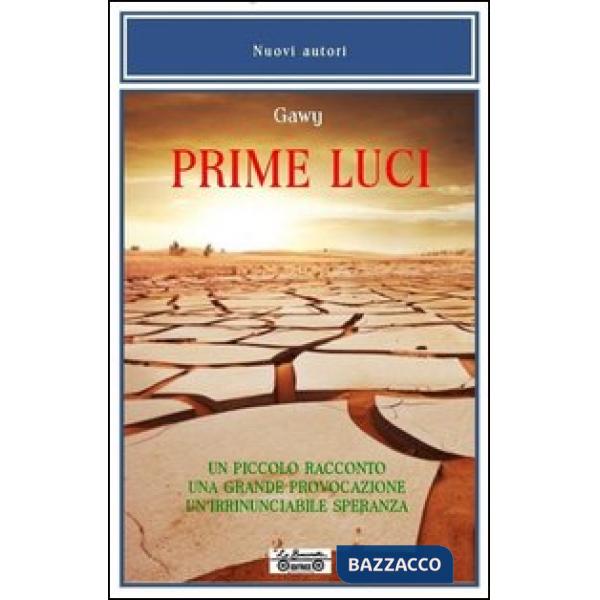 Prime luci. Un piccolo racconto. Una grande provocazione. Un'irrinunciabile speranza
