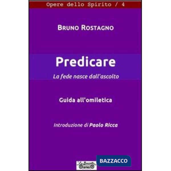Predicare, la fede nasce dall'annunzio. Guida all'omiletica