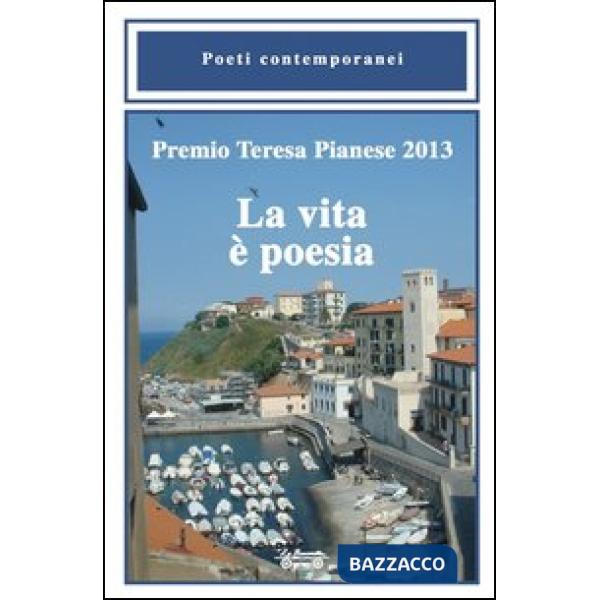 Premio Teresa Pianese 2013. La vita è poesia