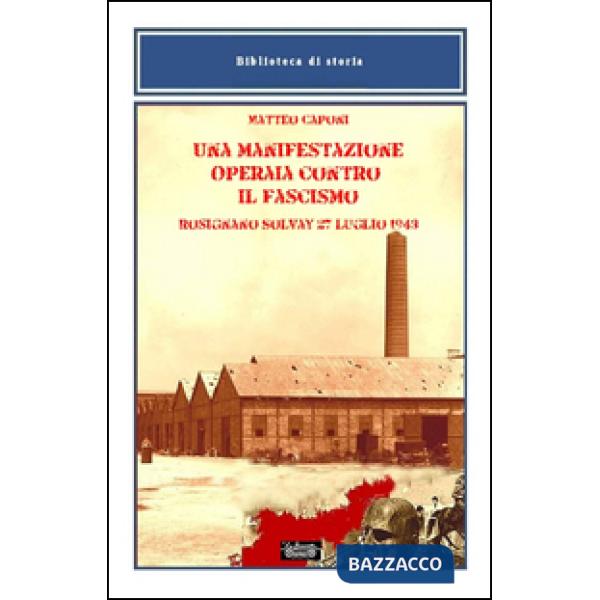 Manifestazione operaia contro il fascismo, Rosignano Solvay 27 luglio 1943 (Una)