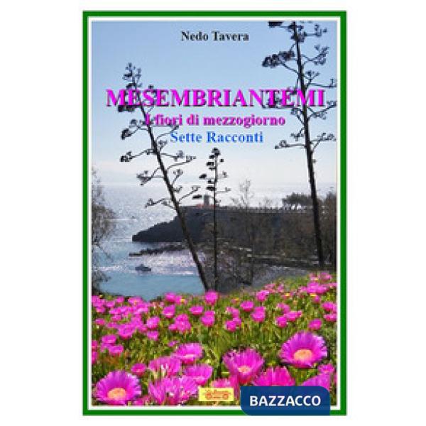 Mesembriantemi. I fiori di mezzogiorno. Sette racconti