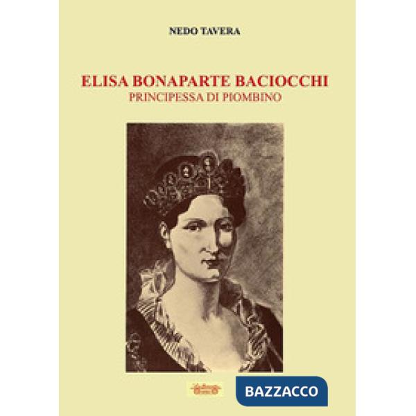 Elisa Bonaparte Baciocchi. Principessa di Piombino