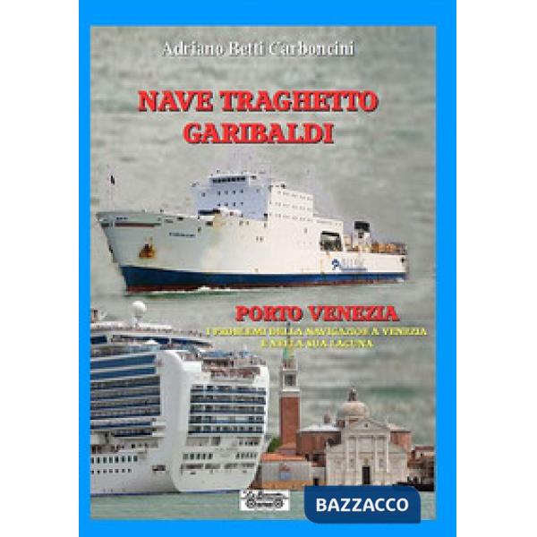 Nave traghetto Garibaldi & Porto Venezia. I problemi della navigazione a Venezia e nella sua laguna