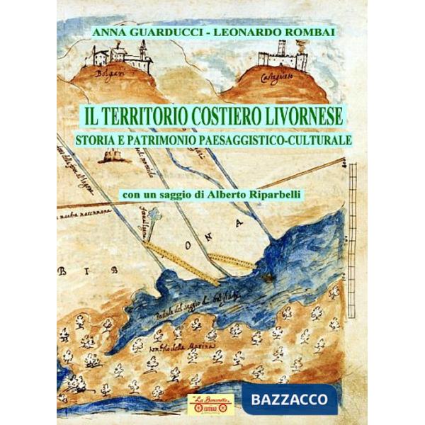 Territorio costiero livornese. Storia e patrimonio paesaggistico-culturale (Il)