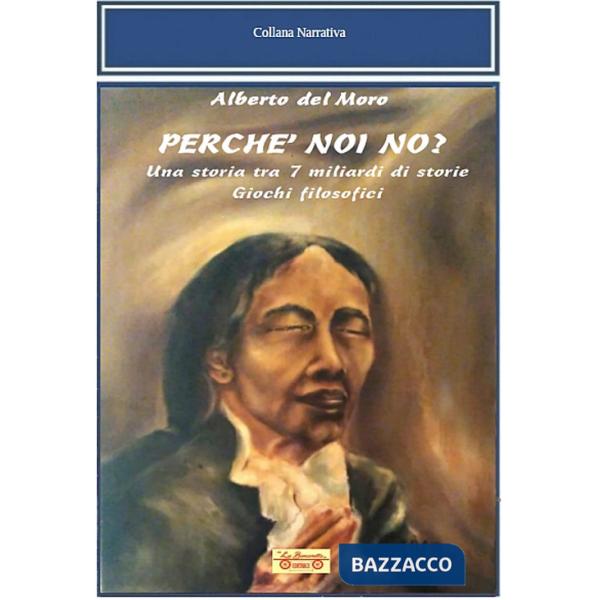 Perchè noi no? Una storia tra 7 miliardi di storie. Giochi filosofici