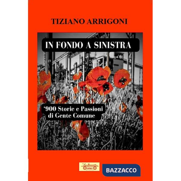 In fondo a sinistra. '900. Storie e passioni di gente comune