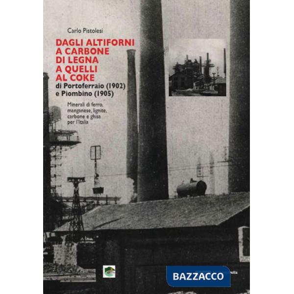 Dagli altiforni a carbone di legna a quelli al coke di portoferraio (1902) e piombino (1905)