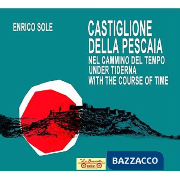 Castiglione della Pescaia nel cammino del tempo. Under tiderna. With the course of time. Ediz. multilingue