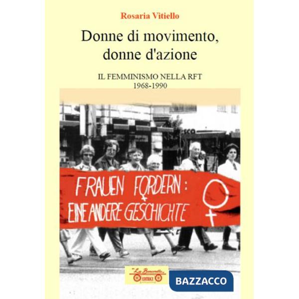 Donne di movimento, donne d'azione. Il femminismo nella RFT 1968-1990