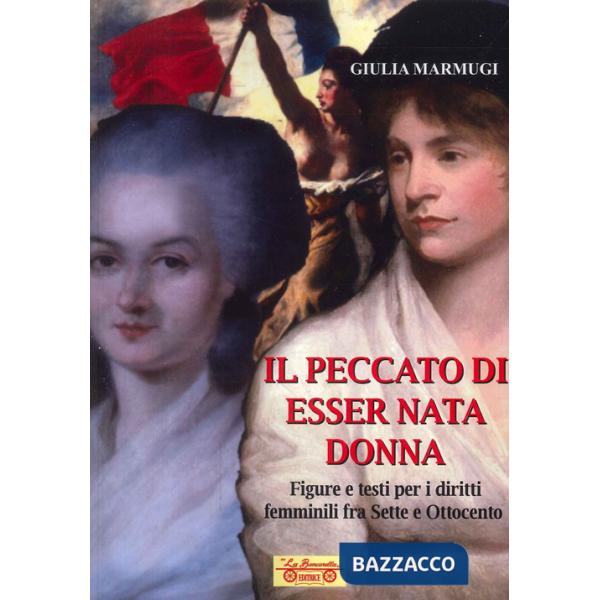 Peccato di esser nata donna. Figure e testi per i diritti femminili fra Sette e Ottocento (Il)