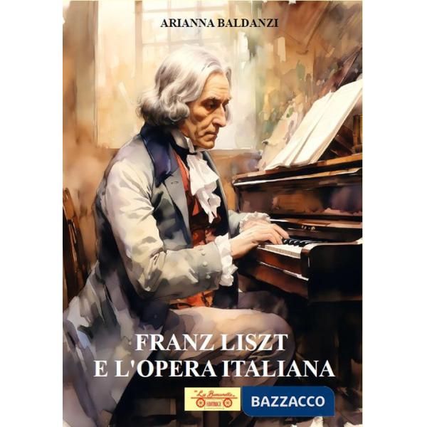 Franz Liszt e l'opera italiana. Con QR Code