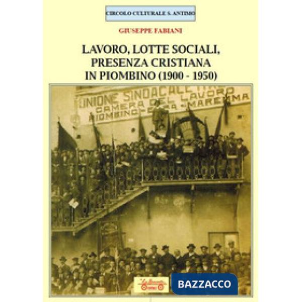 Lavoro, lotte sociali, presenza cristiana in Piombino (1900-1950)