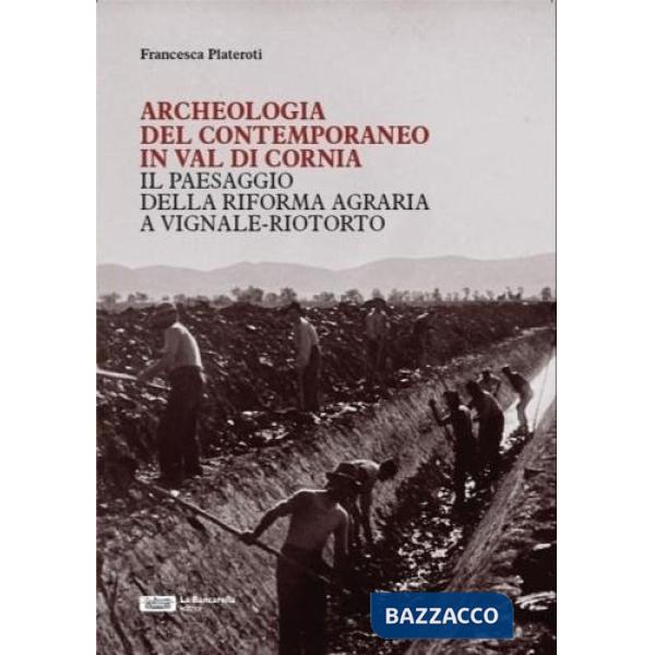 Archeologia del contemporaneo in Val di Cornia. Il paesaggio della Riforma Agraria a Vignale-Riotorto