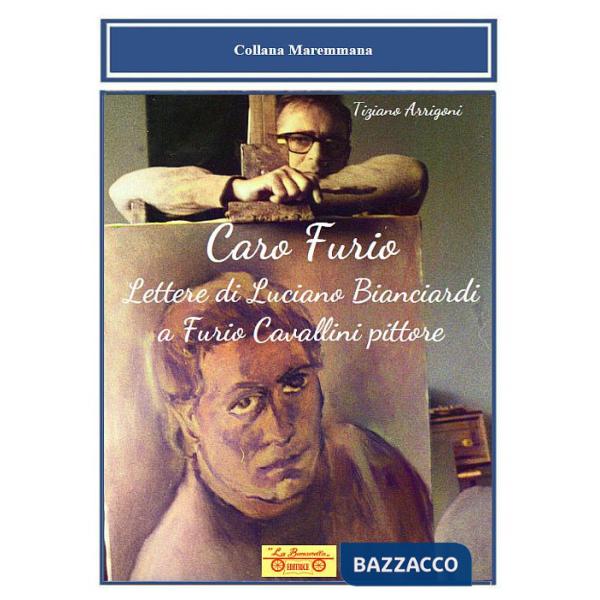 Caro Furio. Lettere di Luciano Bianciardi a Furio Cavallini pittore