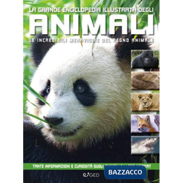 Grande enciclopedia illustrata degli animali. Le incredibili meraviglie del regno animale. Libri per sapere (La)