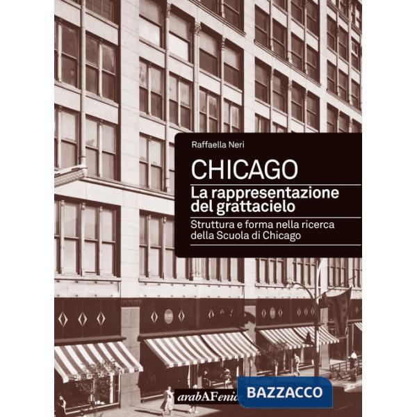 Chicago. La rappresentazione del grattacielo. Struttura e forma nella ricerca della scuola di Chicago