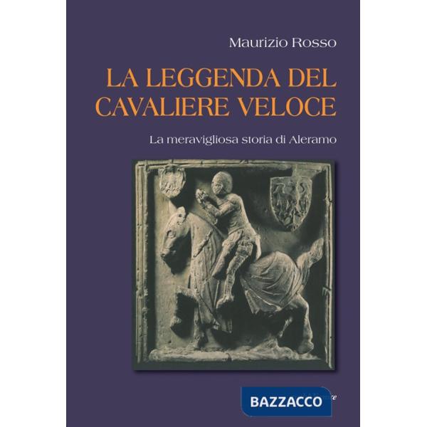 Leggenda del cavaliere veloce. La meravigliosa storia di Aleramo (La)