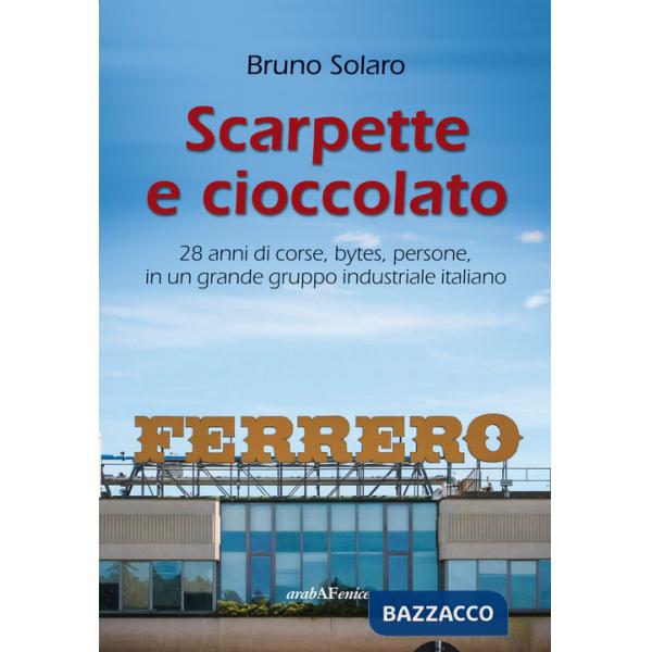 Scarpette e cioccolato. 28 anni di corse, bytes, persone, in un grande gruppo industriale italiano