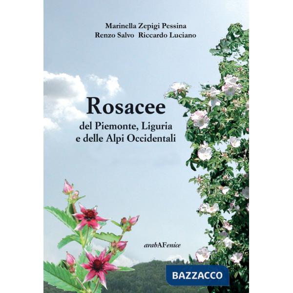 Rosacee del Piemonte. Liguria e delle Alpi Occidentali. Ediz. illustrata