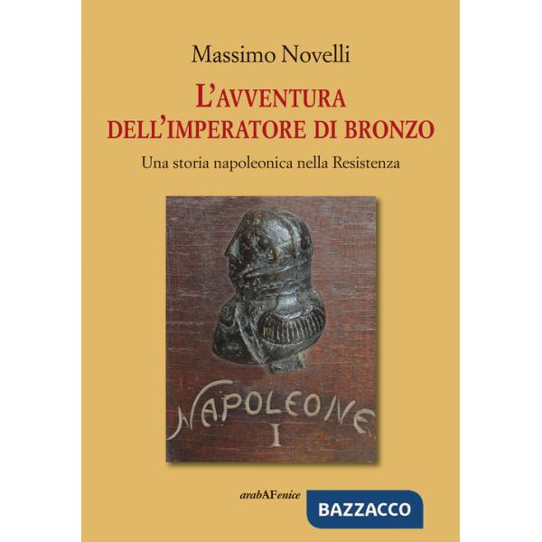 Avventura dell'imperatore di bronzo. Una storia napoleonica nella Resistenza (L')