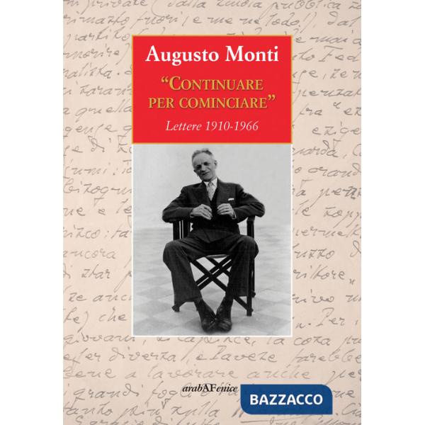Continuare per cominciare. Lettere (1910-1966)