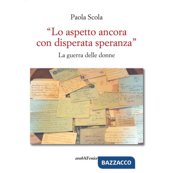 Aspetto ancora con disperata speranza». La guerra delle donne («Lo)