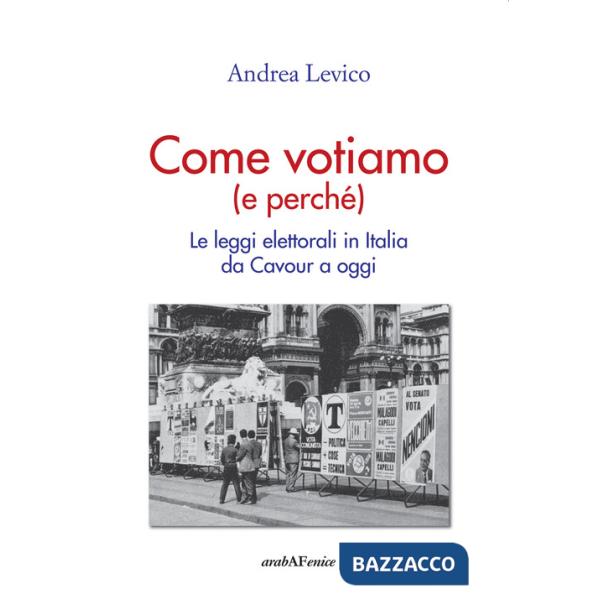 Come votiamo (e perché). Le leggi elettorali in Italia da Cavour a oggi