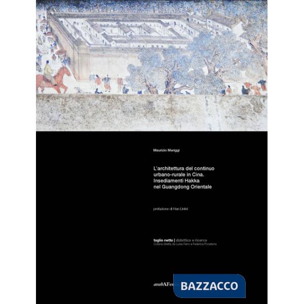 Architettura del continuo urbano-rurale in Cina. Insediamenti Hakka nel Guangdong Orientale (L')