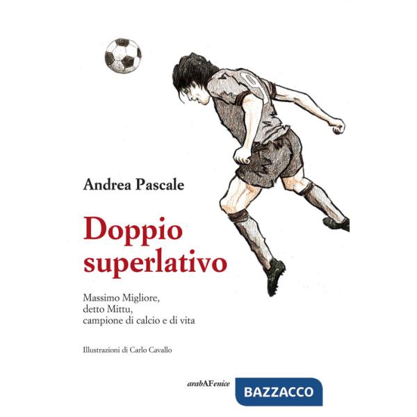 Doppio superlativo. Massimo Migliore, detto Mittu, campione di calcio e di vita