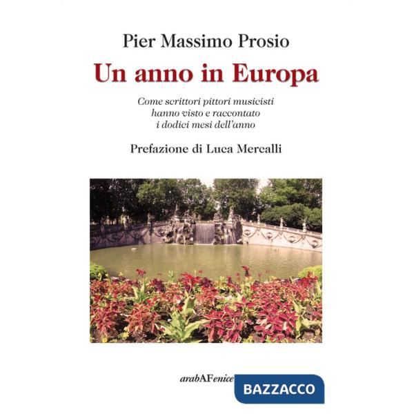Anno in Europa. Come scrittori pittori musicisti hanno visto e raccontato i dodici mesi dell'anno (Un)