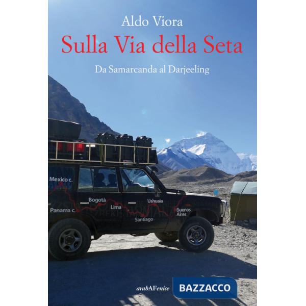 Sulla Via della Seta. Da Samarcanda al Darjeeling