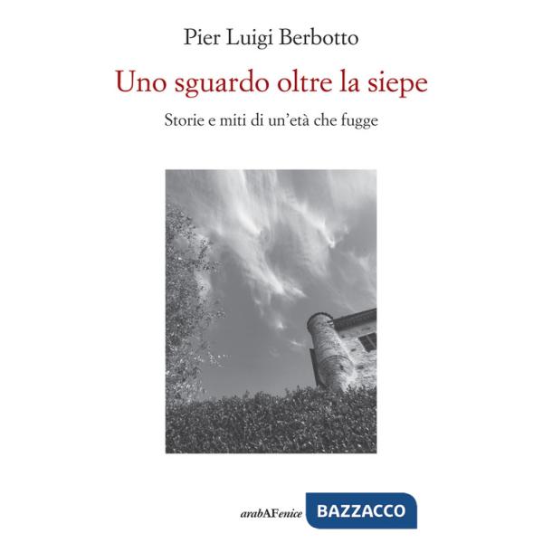 Sguardo oltre la siepe. Storie e miti di un'età che fugge (Uno)