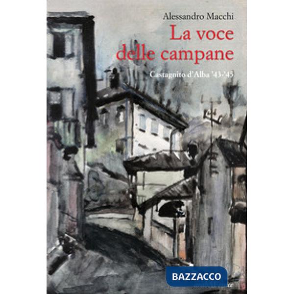 Voce delle campane. Castagnito d'Alba '43-'45 (La)