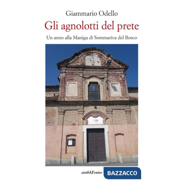 Agnolotti del prete. Un anno alla Maniga di Sommariva Bosco (Gli)
